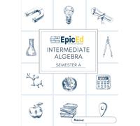 EpicEd Intermediate Algebra: Semester A Workbook
