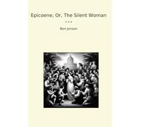 Epicoene; Or, The Silent Woman (Classic Books)