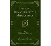 Epics and Romances of the Middle Ages (Classic Reprint)