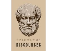 Epictetus - Discourses: Complete (Books 1 - 4): Adapted For The Modern Reader