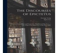 Epictetus Epictetus The Discourses of Epictetus; With the Encheiridion & Fragments Epictetus Epictetus Multicolor
