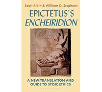 Epictetus’s 'Encheiridion': A New Translation and Guide to Stoic Ethics
