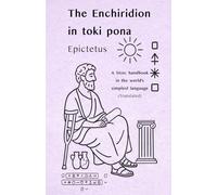 Epictetus: The Enchiridion - in toki pona: A Stoic handbook in the world’s simplest language (with sitelen pona) (Stoic Wisdom in Toki Pona)