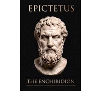 EPICTETUS: The Enchiridion or Stoic Handbook - A Modern Rendering with Interpretations: 1 (The Readable Stoics)