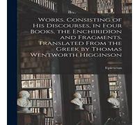 Epictetus Works. Consisting of his Discourses, in Four Books, the Epictetus Multicolor