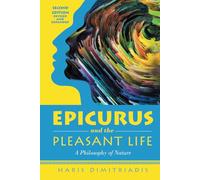 EPICURUS And THE PLEASANT LiFE: A Philosophy of Nature Revised and Expanded 2nd Edition