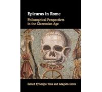 Epicurus in Rome: Philosophical Perspectives in the Ciceronian Age