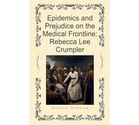 Epidemics and Prejudice on the Medical Frontline: Rebecca Lee Crumpler