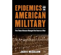 Epidemics and the American Military: Five Times Disease Changed the Course of War