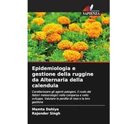 Epidemiologia e gestione della ruggine da Alternaria della calendula: Caratterizzare gli agenti patogeni, il ruolo dei fattori meteorologici nella ... le perdite di resa e la loro gestione