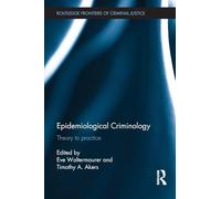 Epidemiological Criminology: Theory to Practice (Routledge Frontiers of Criminal Justice)