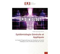 Epidémiologie Générale et Appliquée: Un Guide Progressif pour les Etudiants en Santé Publique et les Professionnels de Terrain