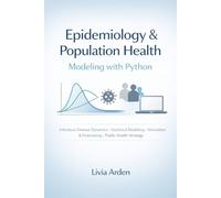 Epidemiology & Population Health Modeling with Python: Infectious Disease Dynamics, Statistical Modeling, Simulation, and Public Health Decision Support