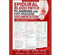 Epidural Blood Patch Planning and Post-Procedure Documentation: A Template Suite for Pain Specialists, Anesthesiologists, and Patients - Pre-Procedure ... & Integrative Medicine Desk References)