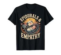 Epidurals and Empathy Obstetric Nurse Labor Delivery T-Shirt