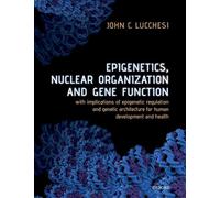 Epigenetics, Nuclear Organization & Gene Function: With implications of epigenetic regulation and genetic architecture for human development and health