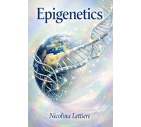 Epigenética: Cómo recuperar la energía y la vitalidad naturales del cuerpo y la mente a través de la psicología y epigenética nutricional. Con ejercicios y 15 recetas EPI alimentarias