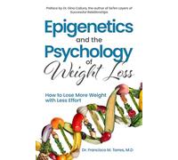 Epigenetics and the Psychology of Weight Loss: How to Lose More Weight with Less Effort (Dr.T's Guide To Health and Nutrition)