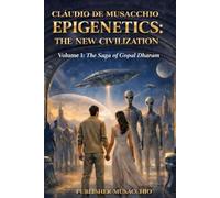 EPIGENETICS: THE NEW CIVILIZATION: The Saga of Gopal Dharam - Vol I