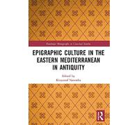 Epigraphic Culture in the Eastern Mediterranean in Antiquity (Routledge Monographs in Classical Studies)