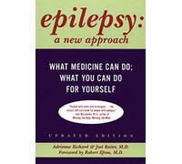 Epilepsy: A New Approach - What Medicine Can Do, What You Can Do for Yourself