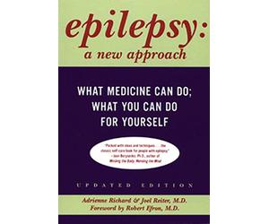 Epilepsy: A New Approach - What Medicine Can Do, What You Can Do for Yourself