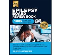 Epilepsy Board Review Book 2026-2027: A Practical Study Guide Featuring 1008+ Practice Questions with Step-by-Step Explanations for Exam Preparation