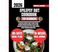 Epilepsy Diet Cookbook For Beginners 2026: A Practical Everyday Guide to Brain-Focused Ketogenic Nutrition Including an 80-Day Meal Structure and 1800 ... Q Burgher Nutrition Guide and Diet Series)