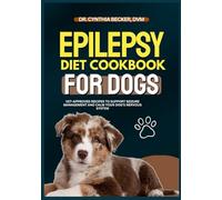 Epilepsy Diet Cookbook for Dogs: Vet-Approved Recipes to Support Seizure Management and Calm Your Dog’s Nervous System