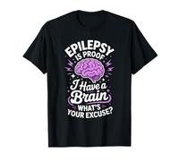 Epilepsy is Proof I Have a Brain Epilepsy Awareness T-Shirt