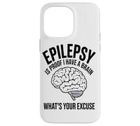 Epilepsy Is Proof I Have A Brain Whats Your Brain Disease Case for iPhone 14 Pro Max