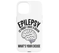 Epilepsy Is Proof I Have A Brain Whats Your Brain Disease Case for iPhone 15