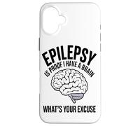 Epilepsy Is Proof I Have A Brain Whats Your Brain Disease Case for iPhone 16 Plus