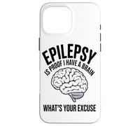 Epilepsy Is Proof I Have A Brain Whats Your Brain Disease Case for iPhone 16 Pro Max