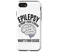 Epilepsy Is Proof I Have A Brain Whats Your Brain Disease Case for iPhone SE (2020) / 7/8