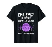 Epilepsy is Proof I Have A Brain Whats Your Excuse Epileptic T-Shirt