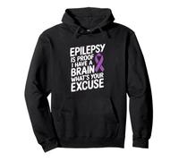 Epilepsy Is Proof I Have A Brain What's Your Excuse Pullover Hoodie