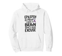 Epilepsy Is Proof I Have A Brain What's Your Excuse Pullover Hoodie