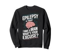 Epilepsy Is Proof I Have a Brain What's Your Excuse Sweatshirt, Adult Unisex, Black, Medium