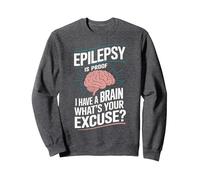 Epilepsy Is Proof I Have a Brain What's Your Excuse Sweatshirt, Adult Unisex, Dark Heather Grey, X-Large