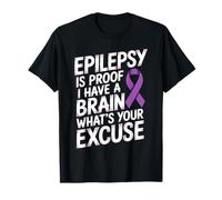 Epilepsy is Proof I Have A Brain What's Your Excuse T-Shirt