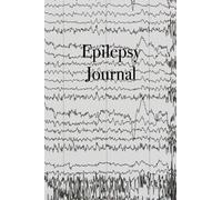 Epilepsy Journal: Detailed Epilepsy Journal for Adults, Children, and Infants - Easily Track Seizures, Seizure Triggers, Medication List, Calendar of Events, Seizure Log and Questions for Medical Team