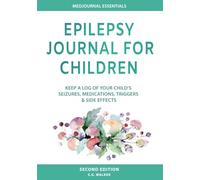 Epilepsy Journal for Children: Easily Track Your Child's Seizures, Medications, Triggers & Side Effects