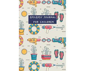 Epilepsy Journal for Children: Seizure Logbook for Children and Infants - Management Tracker Notebook for Triggers, Symptoms, Warning Signs, Medication History, Side Effects