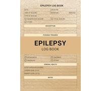 Epilepsy Log Book: Comprehensive Log for Epilepsy Care