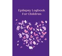 Epilepsy Logbook For Children: Epilepsy Children Easily Track Journal