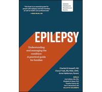 Epilepsy - Understanding and Managing the Condition Across the Lifespan: A Practical Guide for Families (Gillette Children's Healthcare Series)