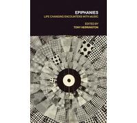 Epiphanies - Life-Changing Encounters with Music