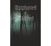 Epiphanies & Oddities: A Quirky Notebook for Brilliant Thoughts, Strange Ideas & Everything In-Between