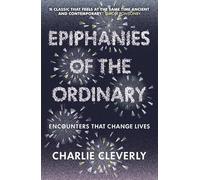 Epiphanies of the Ordinary: Encounters that change lives